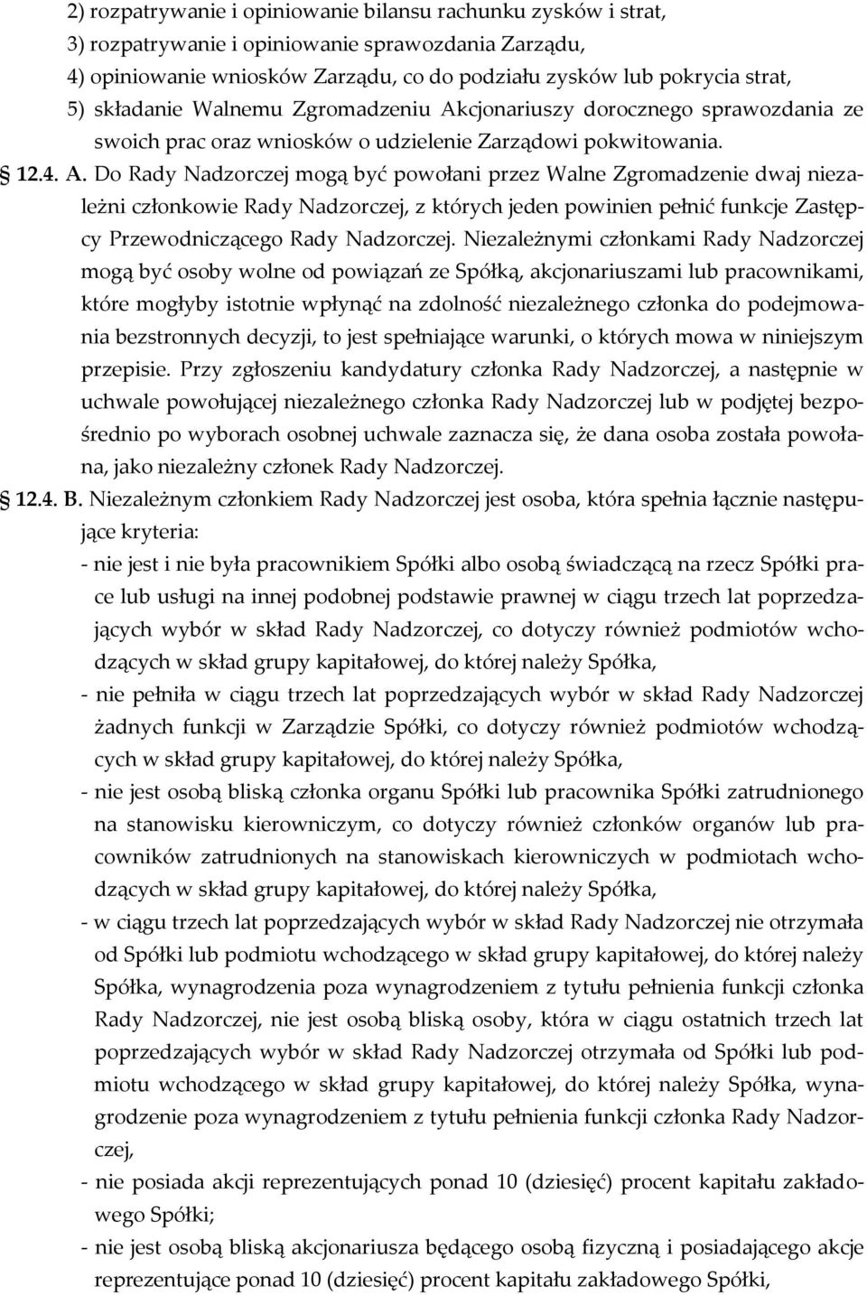 cjonariuszy dorocznego sprawozdania ze swoich prac oraz wniosków o udzielenie Zarządowi pokwitowania. 12.4. A.