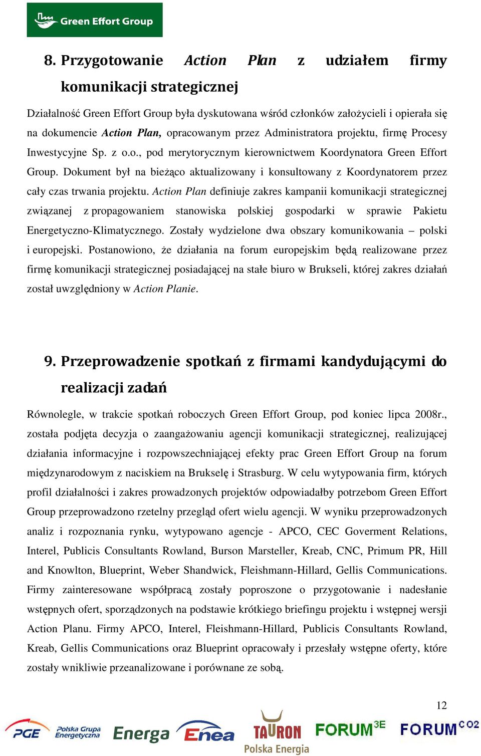 Dokument był na bieżąco aktualizowany i konsultowany z Koordynatorem przez cały czas trwania projektu.