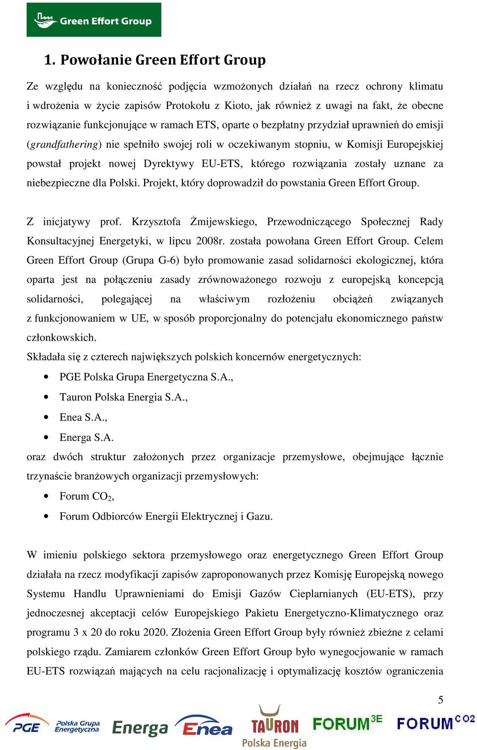 Dyrektywy EU-ETS, którego rozwiązania zostały uznane za niebezpieczne dla Polski. Projekt, który doprowadził do powstania Green Effort Group. Z inicjatywy prof.