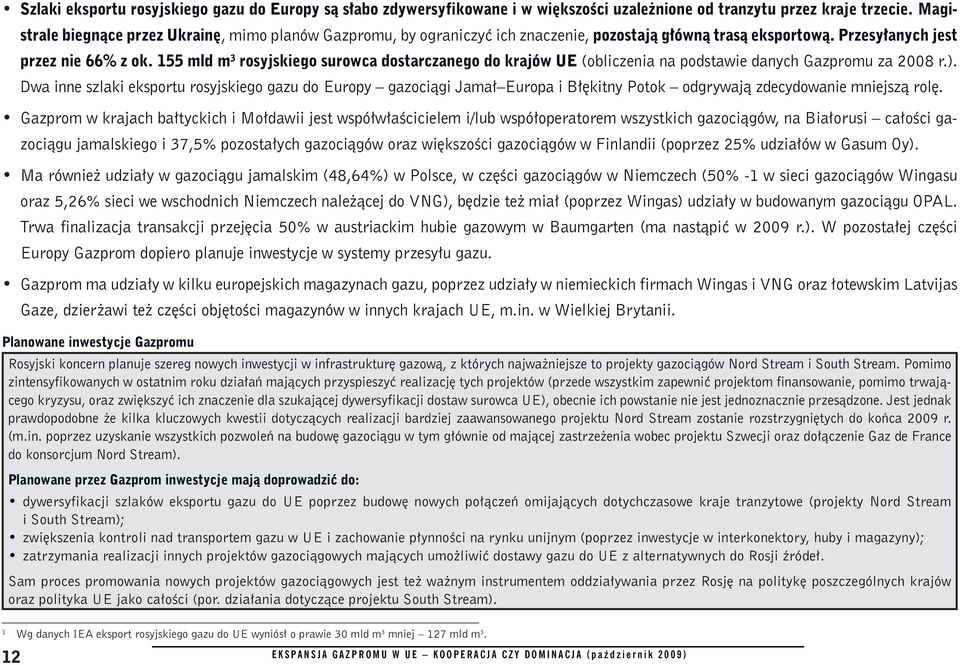 155 mld m 3 rosyjskiego surowca dostarczanego do krajów UE (obliczenia na podstawie danych Gazpromu za 2008 r.).