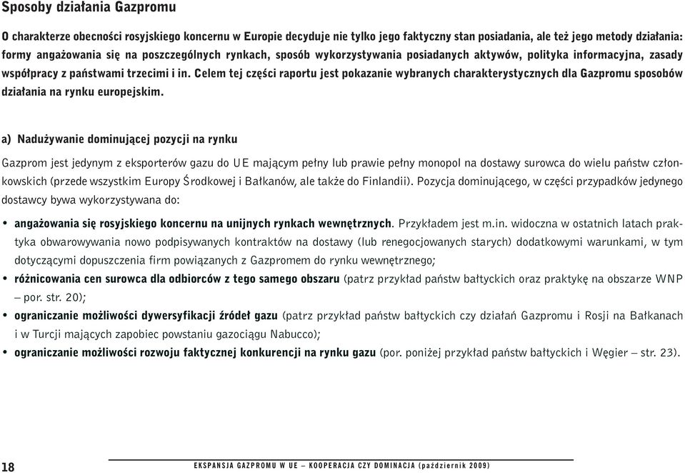 Celem tej części raportu jest pokazanie wybranych charakterystycznych dla Gazpromu sposobów działania na rynku europejskim.