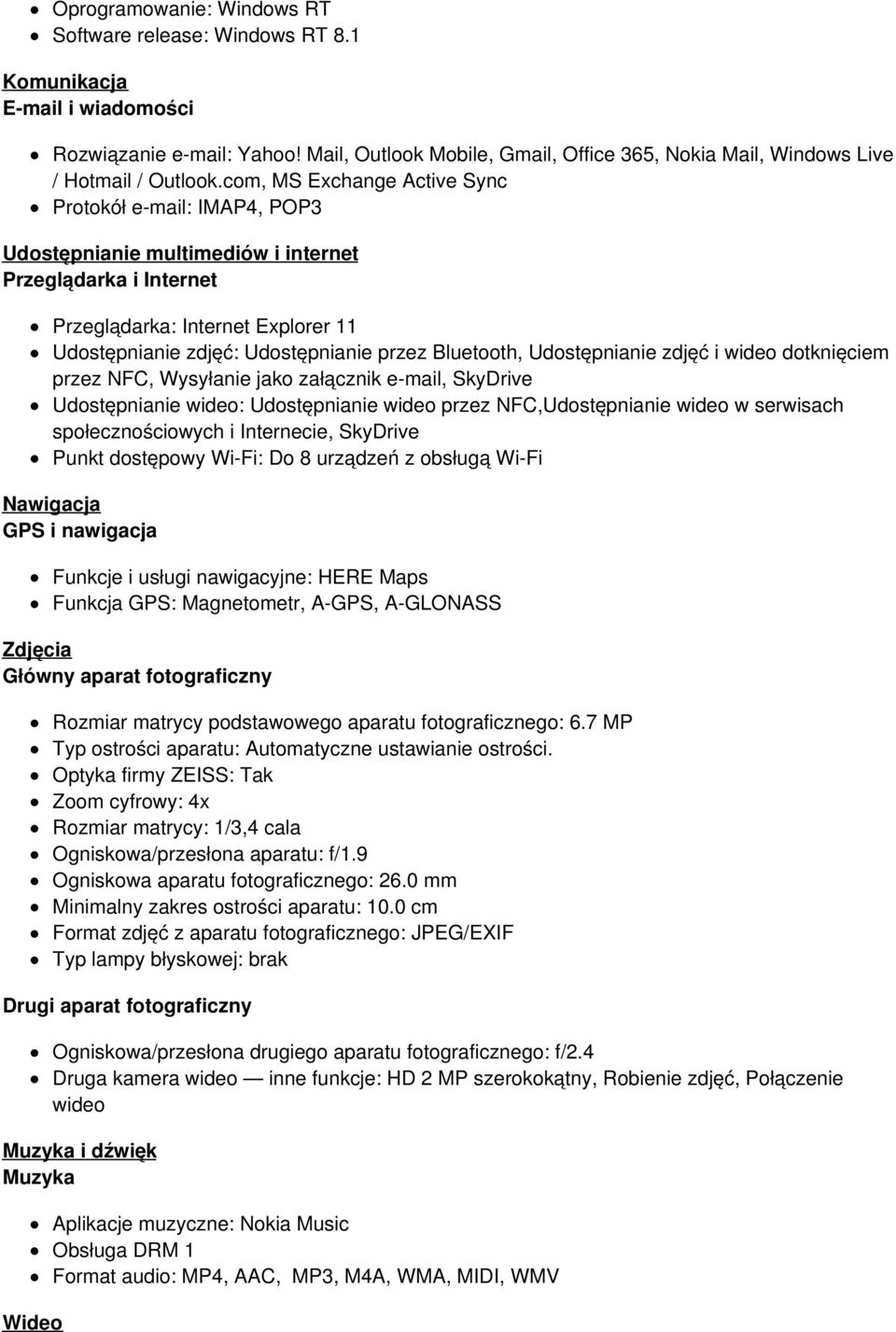 com, MS Exchange Active Sync Protokół e-mail: IMAP4, POP3 Udostępnianie multimediów i internet Przeglądarka i Internet Przeglądarka: Internet Explorer 11 Udostępnianie zdjęć: Udostępnianie przez