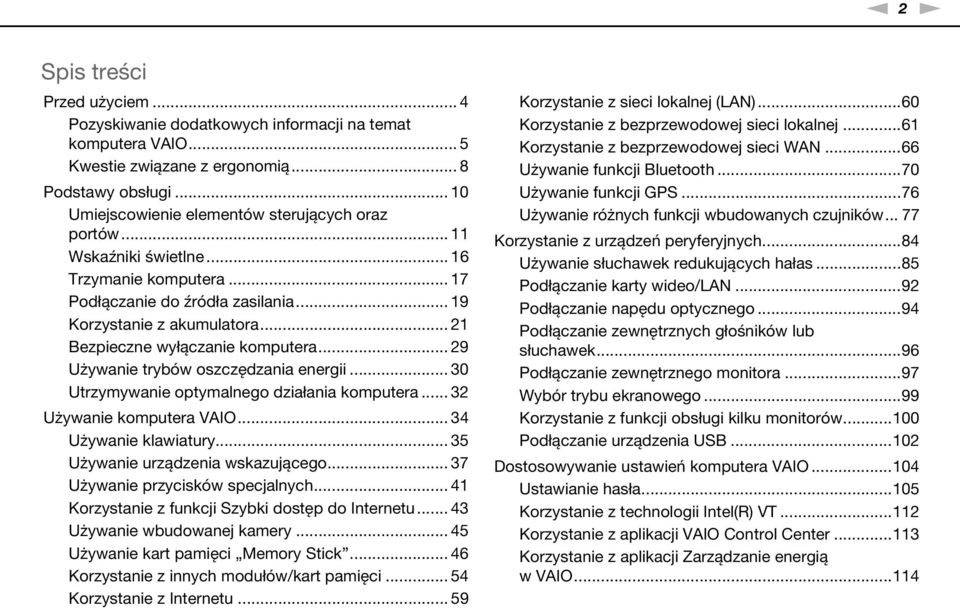 .. 21 Bezpieczne wyłączanie komputera... 29 Używanie trybów oszczędzania energii... 30 Utrzymywanie optymalnego działania komputera... 32 Używanie komputera VAIO... 34 Używanie klawiatury.