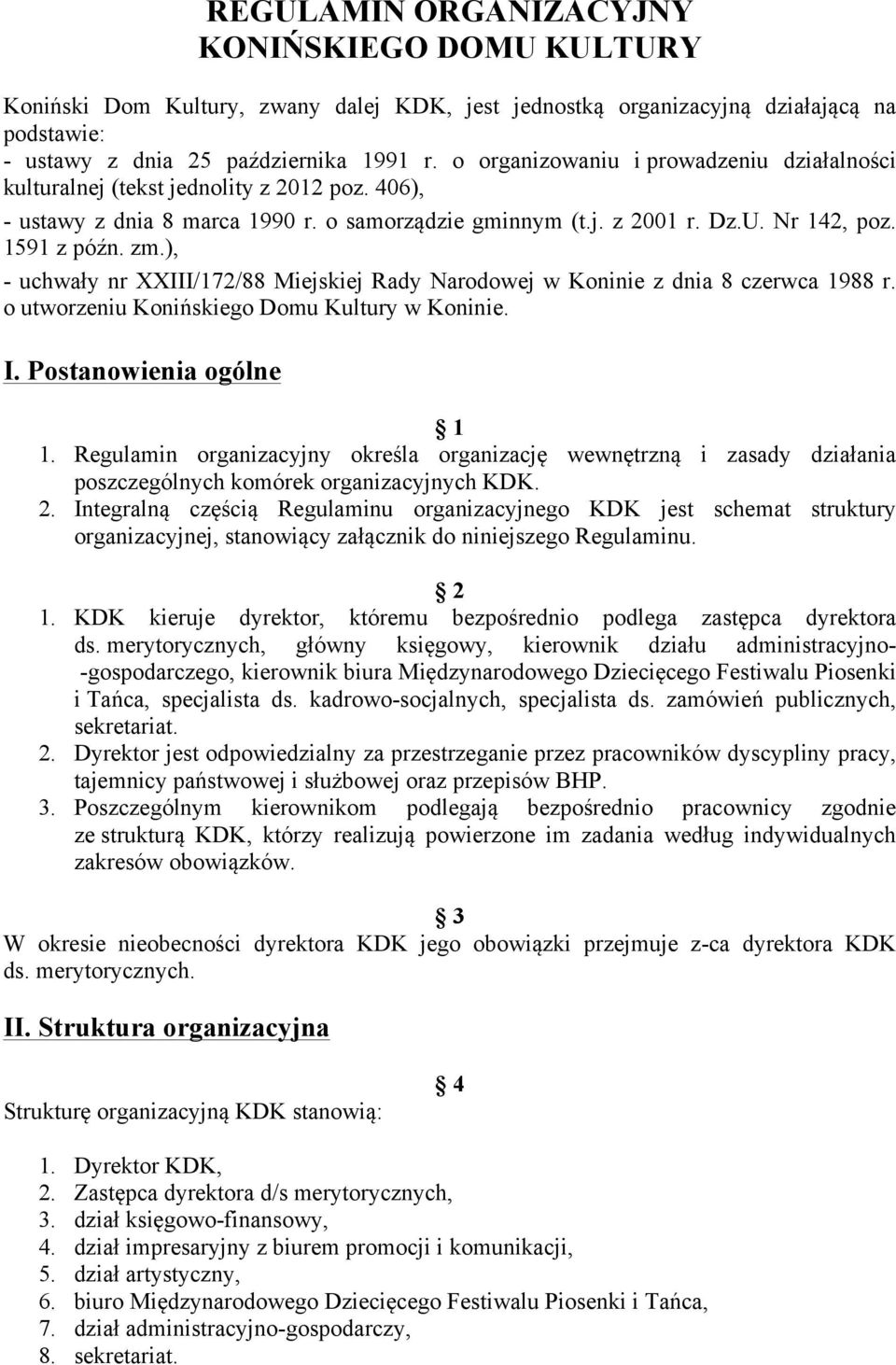 ), - uchwały nr XXIII/172/88 Miejskiej Rady Narodowej w Koninie z dnia 8 czerwca 1988 r. o utworzeniu Konińskiego Domu Kultury w Koninie. I. Postanowienia ogólne 1 1.