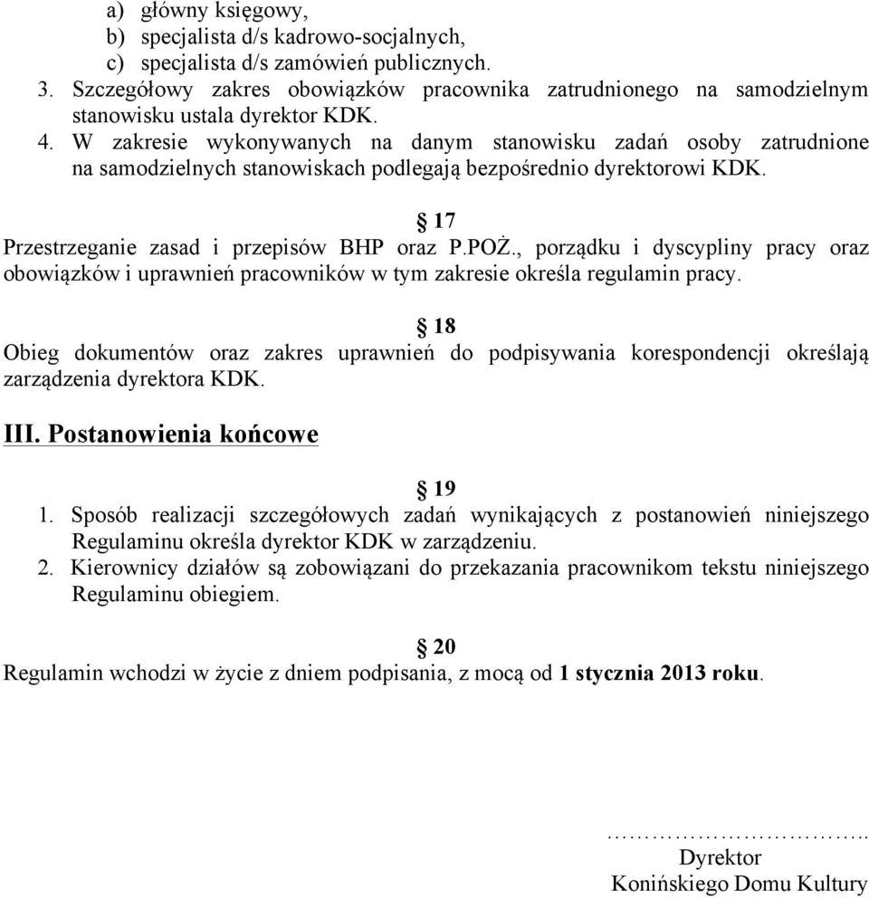 W zakresie wykonywanych na danym stanowisku zadań osoby zatrudnione na samodzielnych stanowiskach podlegają bezpośrednio dyrektorowi KDK. 17 Przestrzeganie zasad i przepisów BHP oraz P.POŻ.