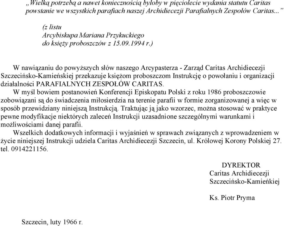 ) W nawiązaniu do powyższych słów naszego Arcypasterza - Zarząd Caritas Archidiecezji Szczecińsko-Kamieńskiej przekazuje księżom proboszczom Instrukcję o powołaniu i organizacji działalności