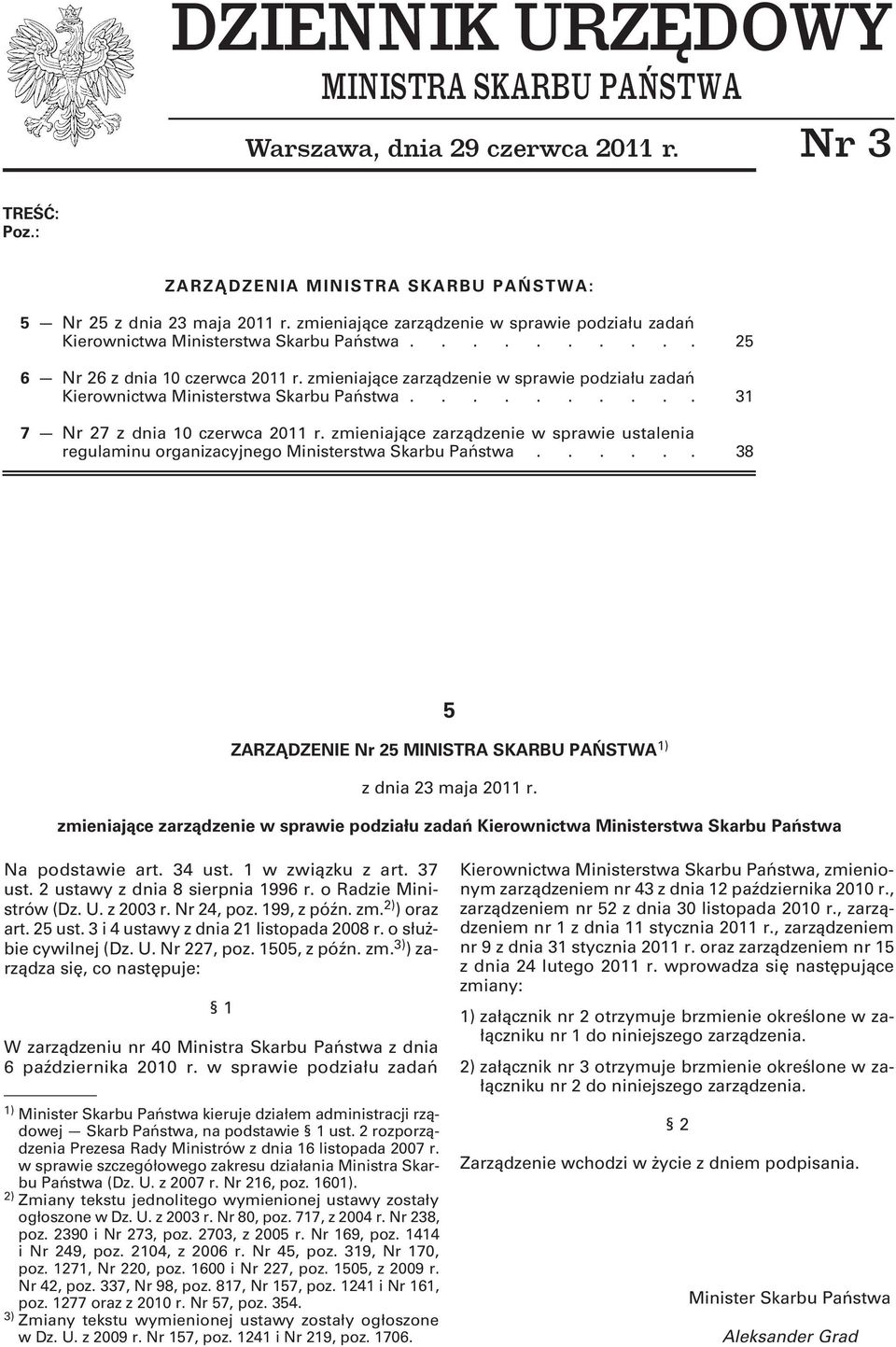 zmieniające zarządzenie w sprawie podziału zadań Kierownictwa Ministerstwa Skarbu Państwa.......... 31 7 Nr 27 z dnia 10 czerwca 2011 r.