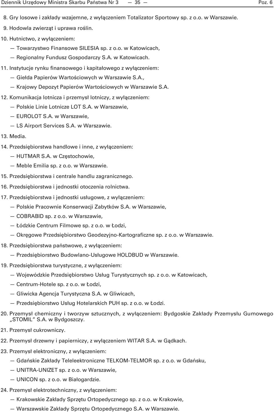 Instytucje rynku finansowego i kapitałowego z wyłączeniem: Giełda Papierów Wartościowych w Warszawie S.A., Krajowy Depozyt Papierów Wartościowych w Warszawie S.A. 12.