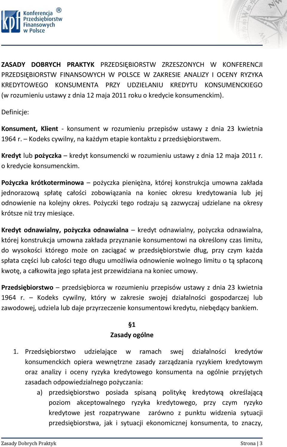 Kodeks cywilny, na każdym etapie kontaktu z przedsiębiorstwem. Kredyt lub pożyczka kredyt konsumencki w rozumieniu ustawy z dnia 12 maja 2011 r. o kredycie konsumenckim.