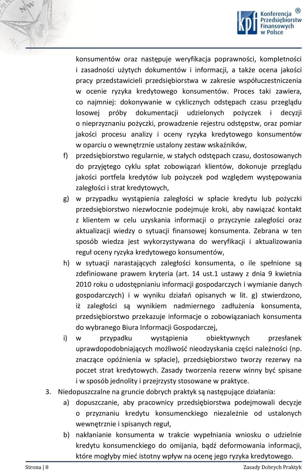 Proces taki zawiera, co najmniej: dokonywanie w cyklicznych odstępach czasu przeglądu losowej próby dokumentacji udzielonych pożyczek i decyzji o nieprzyznaniu pożyczki, prowadzenie rejestru