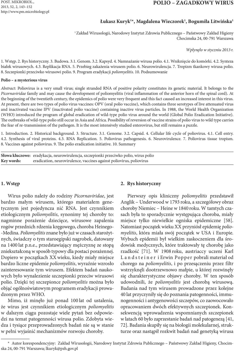 Warszawa Wpłynęło w styczniu 2013 r. 1. Wstęp. 2. Rys historyczny. 3. Budowa. 3.1. Genom. 3.2. Kapsyd. 4. Namnażanie wirusa polio. 4.1. Wniknięcie do komórki. 4.2. Synteza białek wirusowych. 4.3. Replikacja RNA.