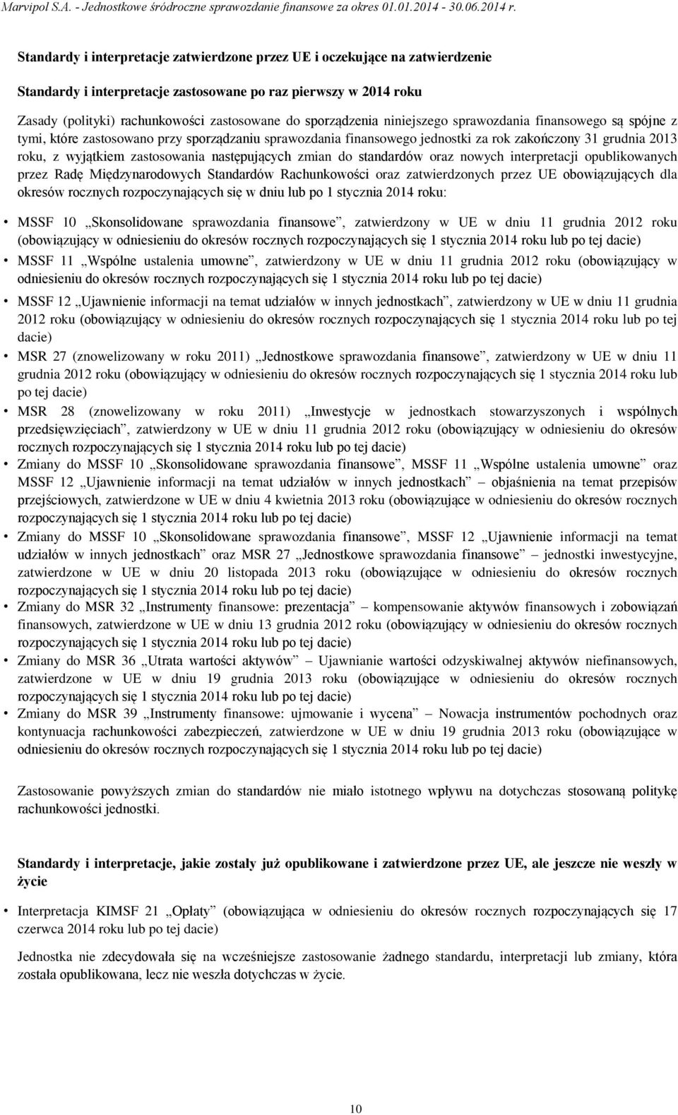 zastosowania następujących zmian do standardów oraz nowych interpretacji opublikowanych przez Radę Międzynarodowych Standardów Rachunkowości oraz zatwierdzonych przez UE obowiązujących dla okresów