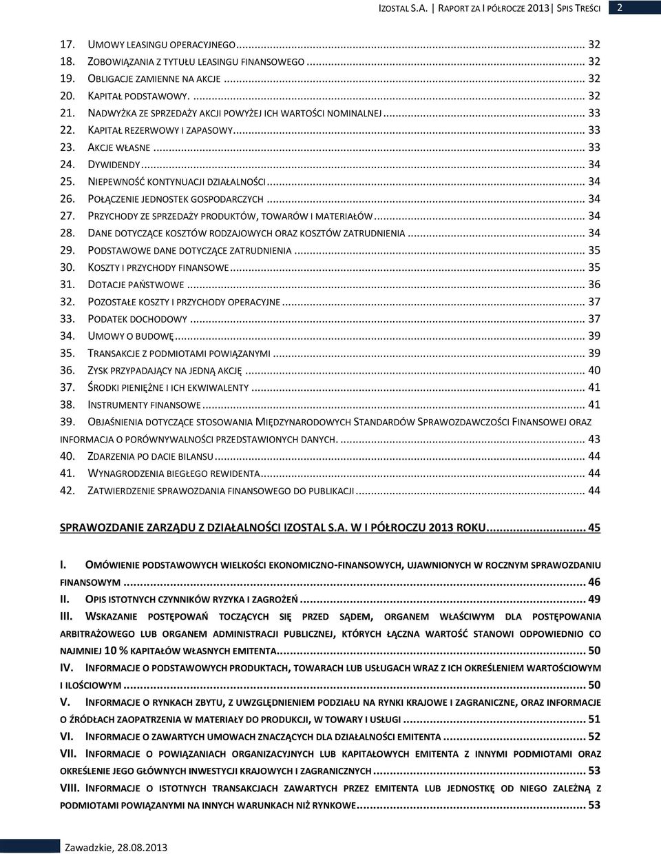 NIEPEWNOŚĆ KONTYNUACJI DZIAŁALNOŚCI... 34 26. POŁĄCZENIE JEDNOSTEK GOSPODARCZYCH... 34 27. PRZYCHODY ZE SPRZEDAŻY PRODUKTÓW, TOWARÓW I MATERIAŁÓW... 34 28.