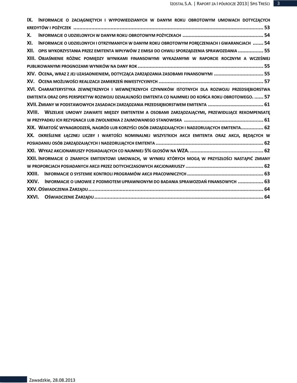 OPIS WYKORZYSTANIA PRZEZ EMITENTA WPŁYWÓW Z EMISJI DO CHWILI SPORZĄDZENIA SPRAWOZDANIA... 55 XIII.