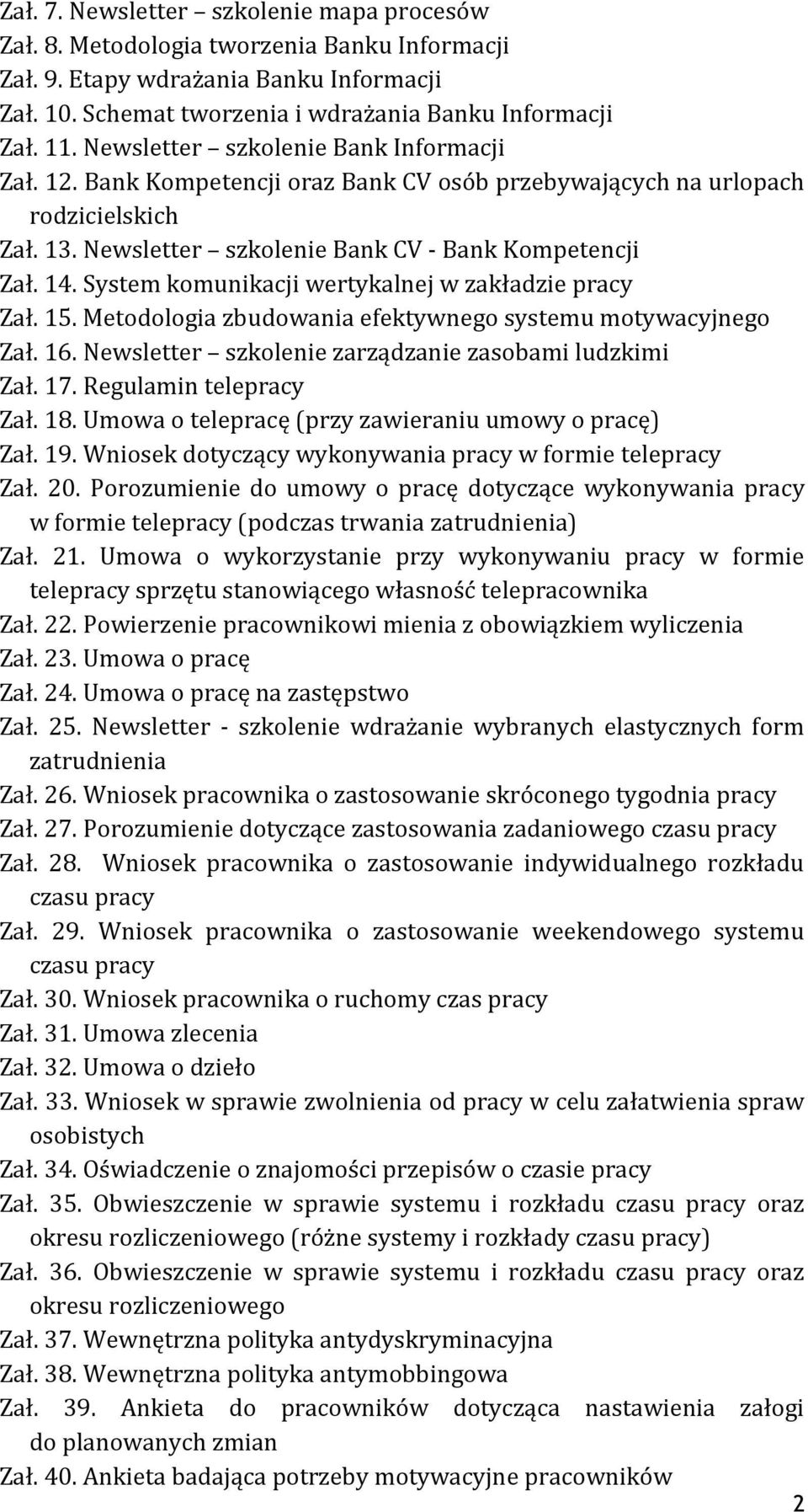 System komunikacji wertykalnej w zakładzie pracy Zał. 15. Metodologia zbudowania efektywnego systemu motywacyjnego Zał. 16. Newsletter szkolenie zarządzanie zasobami ludzkimi Zał. 17.