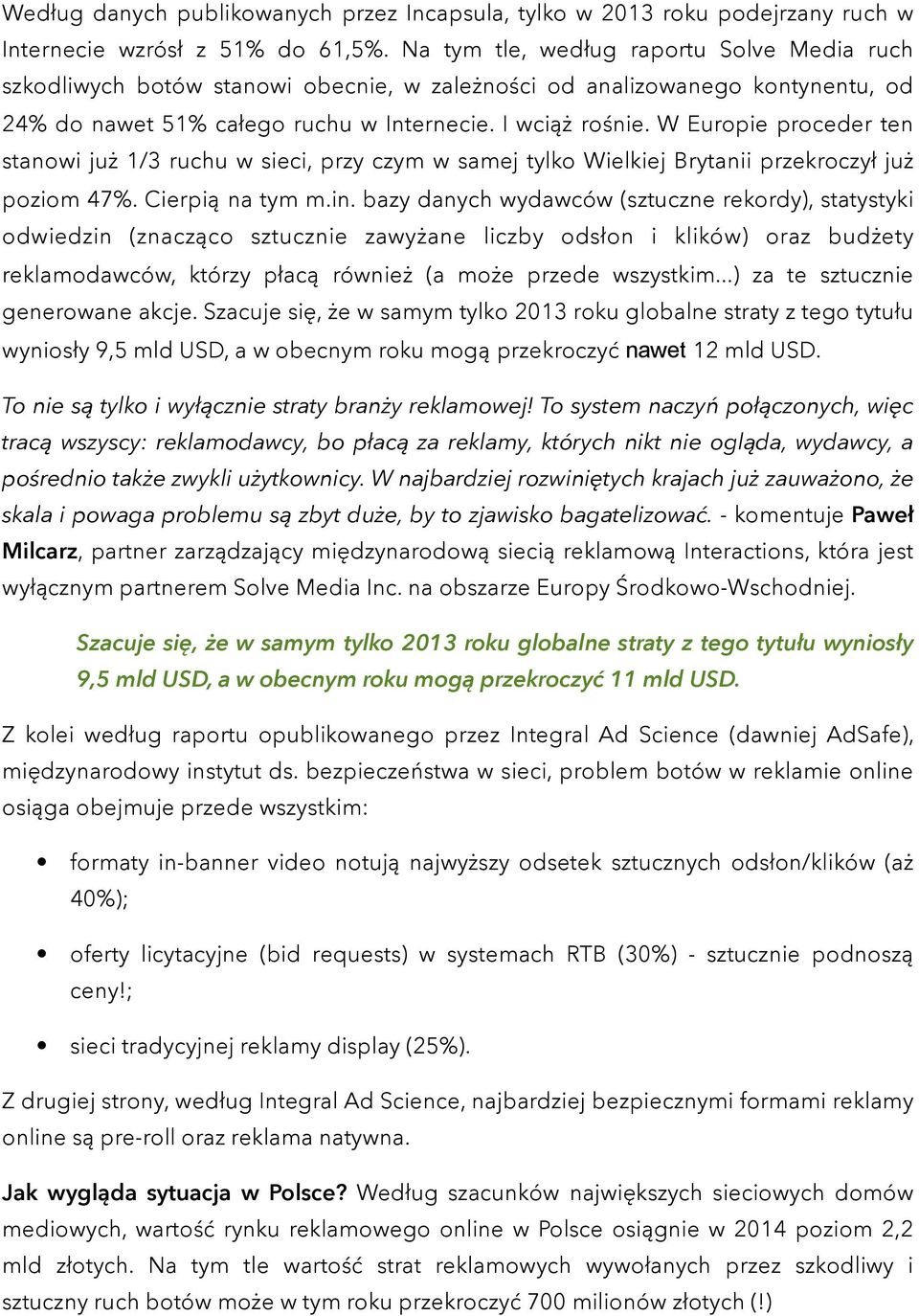 W Europie proceder ten stanowi już 1/3 ruchu w sieci, przy czym w samej tylko Wielkiej Brytanii przekroczył już poziom 47%. Cierpią na tym m.in.