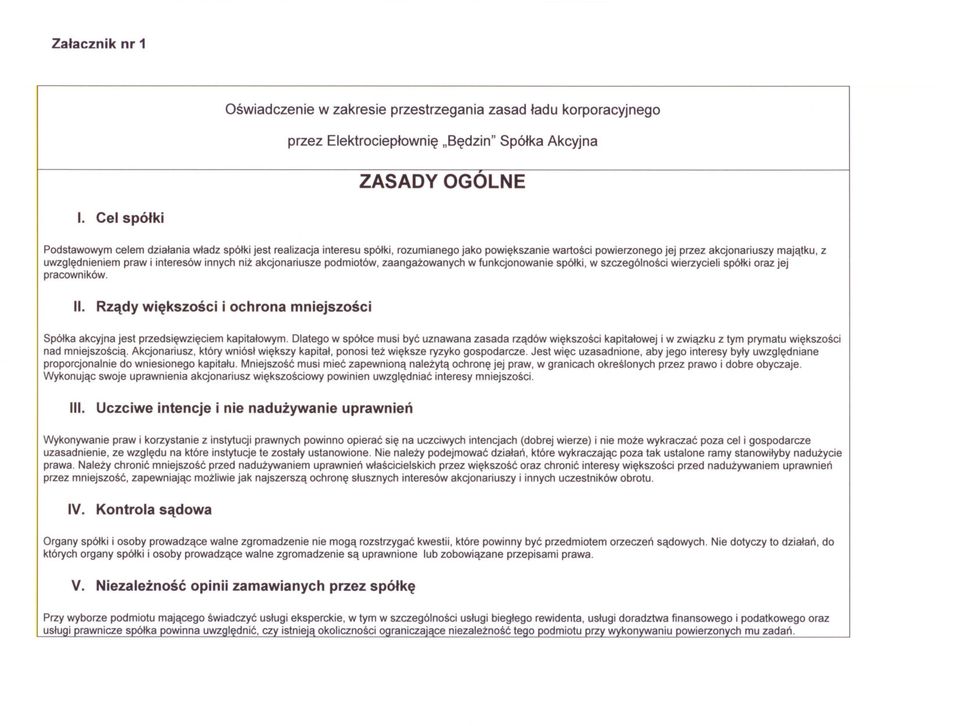 interesów innych niz akcjonariusze podmiotów, zaangazowanych w funkcjonowanie spólki, w szczególnosci wierzycieli spólki oraz jej pracowników. II.