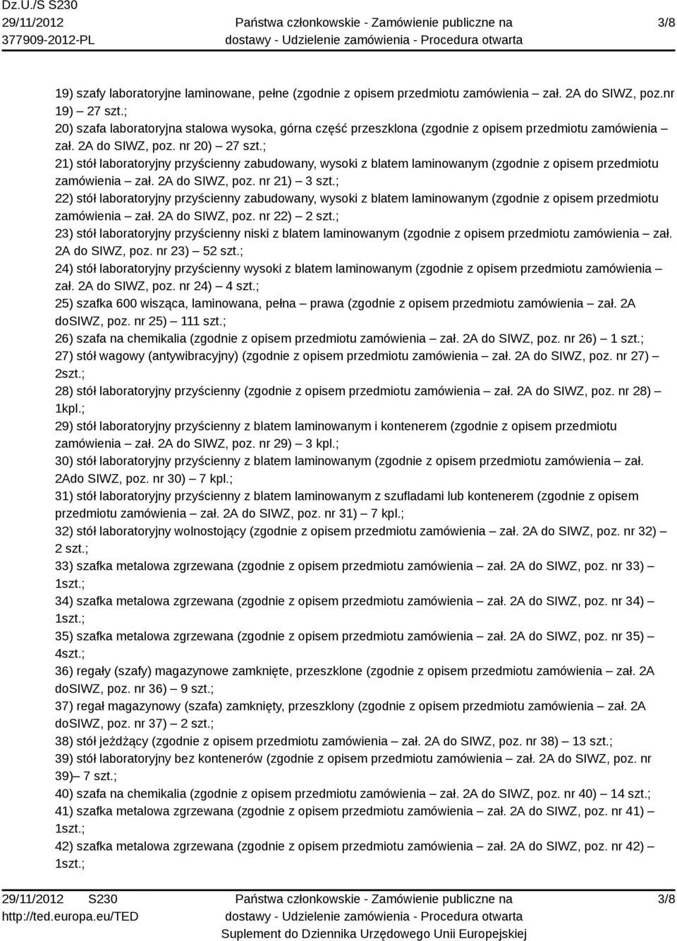 ; 21) stół laboratoryjny przyścienny zabudowany, wysoki z blatem laminowanym (zgodnie z opisem przedmiotu zamówienia zał. 2A do SIWZ, poz. nr 21) 3 szt.