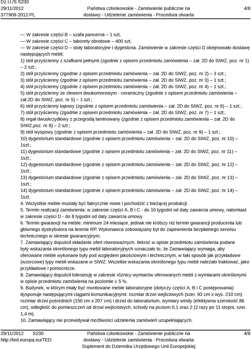 ; 2) stół przyścienny (zgodnie z opisem przedmiotu zamówienia zał. 2D do SIWZ, poz. nr 2) 3 szt.; 3) stół przyścienny (zgodnie z opisem przedmiotu zamówienia zał. 2D do SIWZ, poz. nr 3) 1 szt.