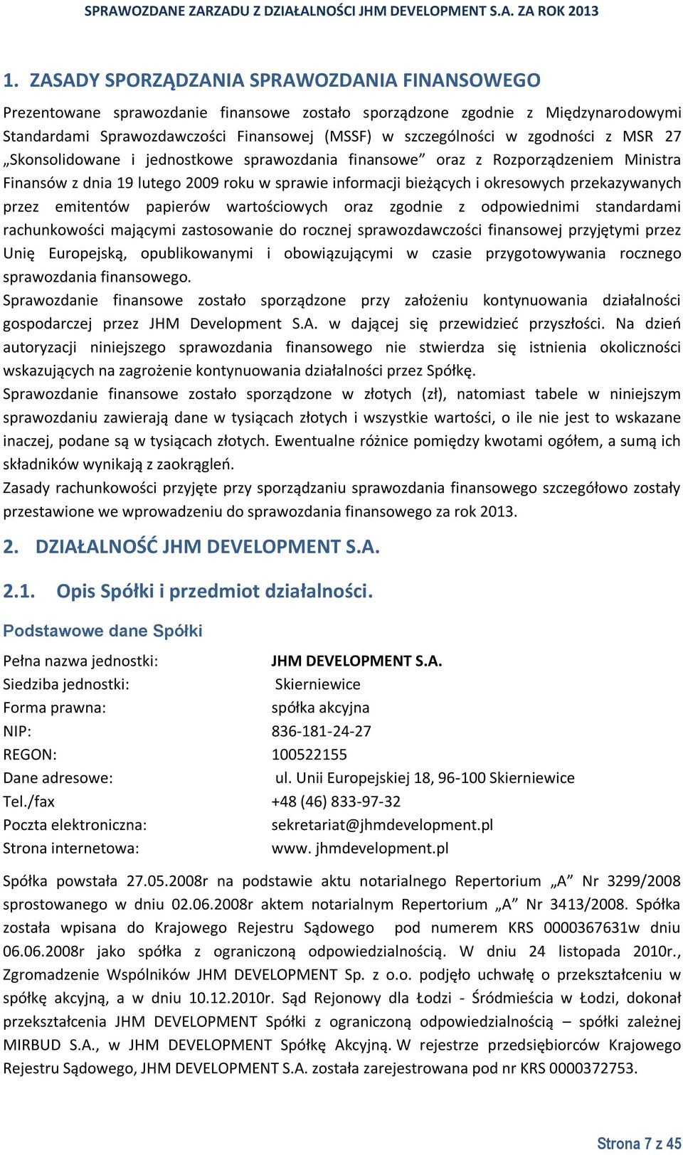 przez emitentów papierów wartościowych oraz zgodnie z odpowiednimi standardami rachunkowości mającymi zastosowanie do rocznej sprawozdawczości finansowej przyjętymi przez Unię Europejską,