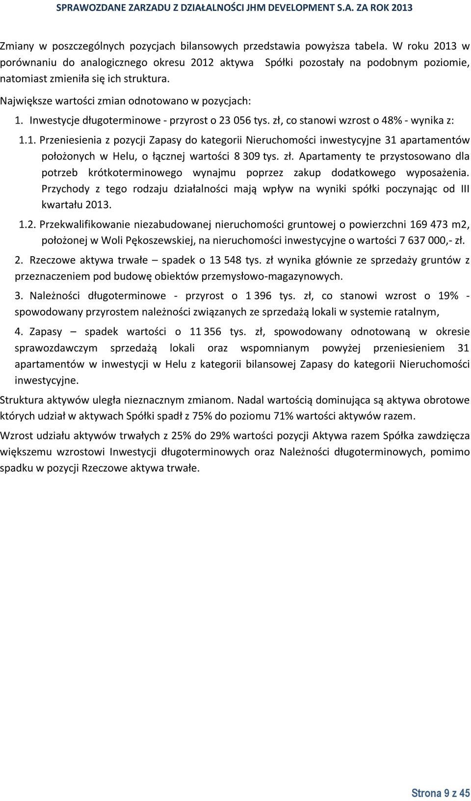 Inwestycje długoterminowe - przyrost o 23 056 tys. zł, co stanowi wzrost o 48% - wynika z: 1.