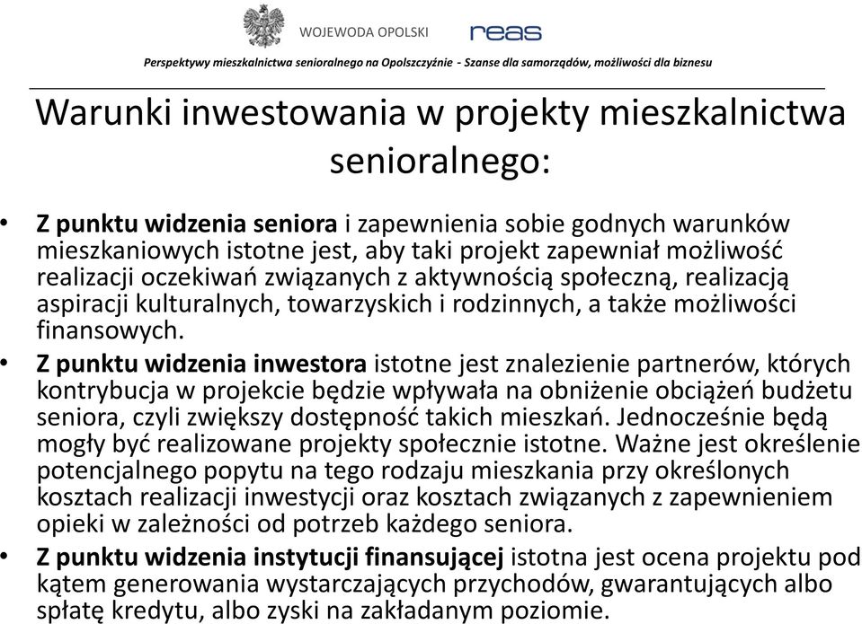 Z punktu widzenia inwestora istotne jest znalezienie partnerów, których kontrybucja w projekcie będzie wpływała na obniżenie obciążeń budżetu seniora, czyli zwiększy dostępność takich mieszkań.