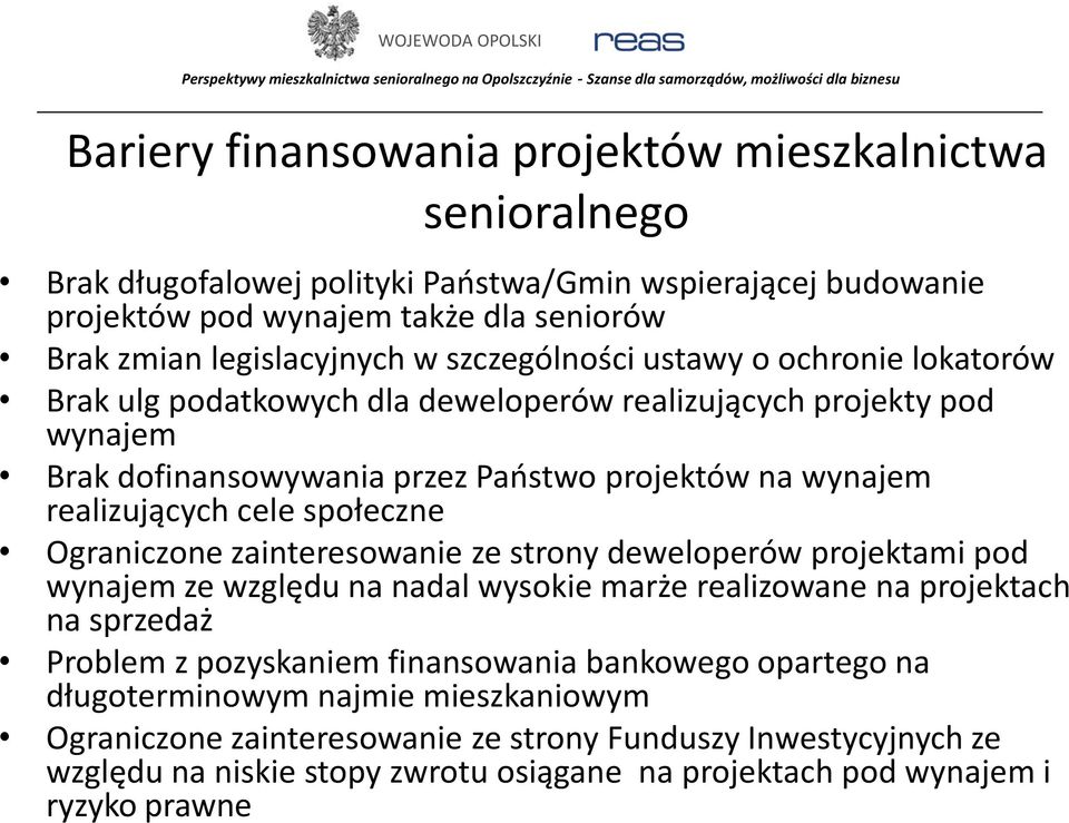 społeczne Ograniczone zainteresowanie ze strony deweloperów projektami pod wynajem ze względu na nadal wysokie marże realizowane na projektach na sprzedaż Problem z pozyskaniem finansowania