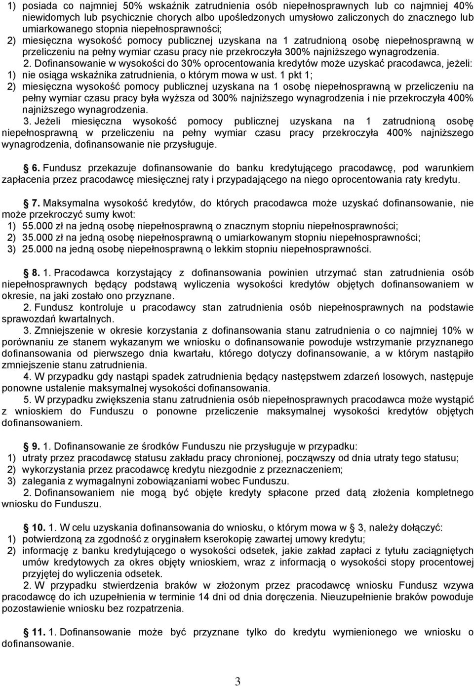 wynagrodzenia. 2. Dofinansowanie w wysokości do 30% oprocentowania kredytów może uzyskać pracodawca, jeżeli: 1) nie osiąga wskaźnika zatrudnienia, o którym mowa w ust.