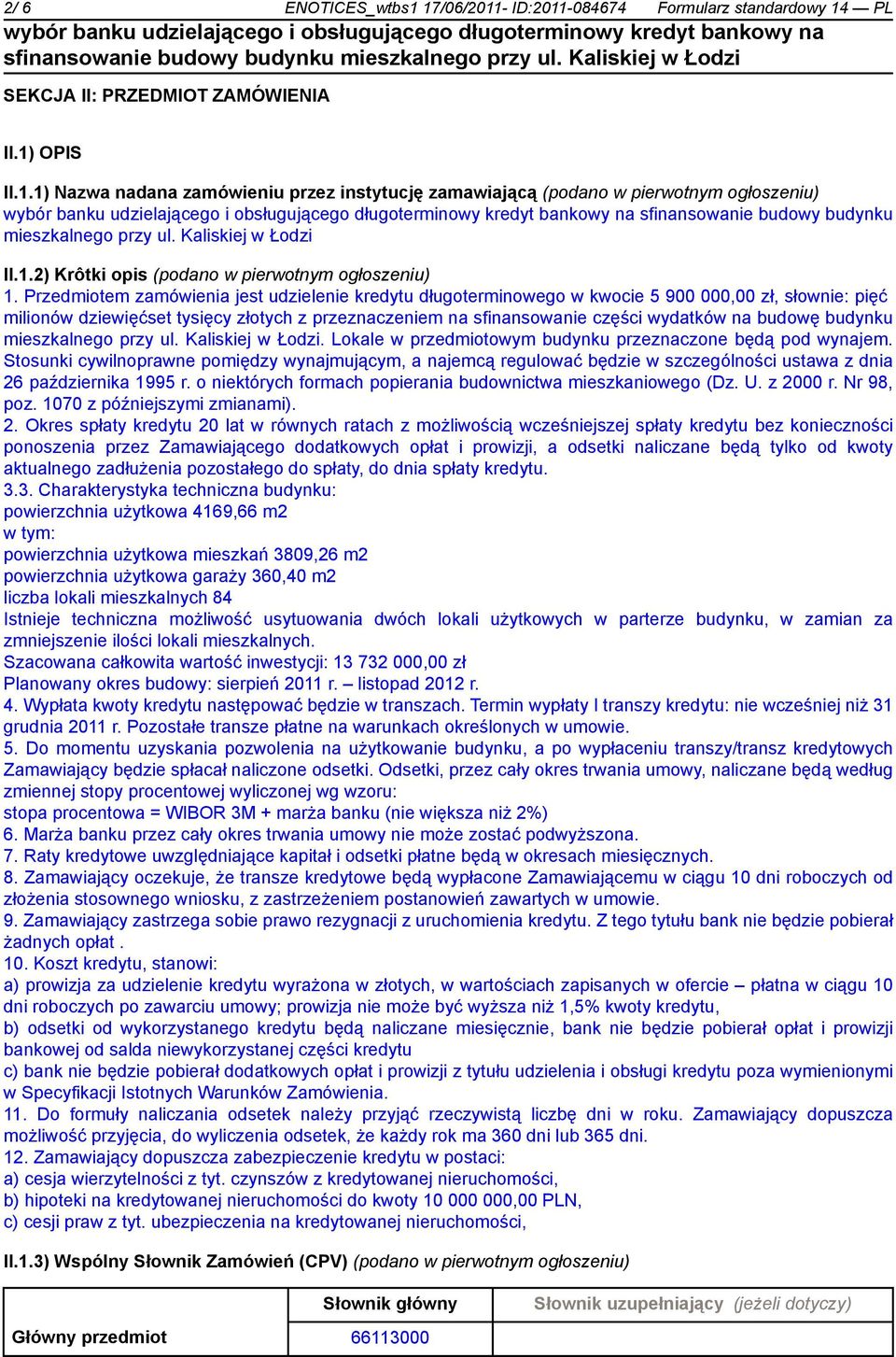 Przedmiotem zamówienia jest udzielenie kredytu długoterminowego w kwocie 5 900 000,00 zł, słownie: pięć milionów dziewięćset tysięcy złotych z przeznaczeniem na sfinansowanie części wydatków na