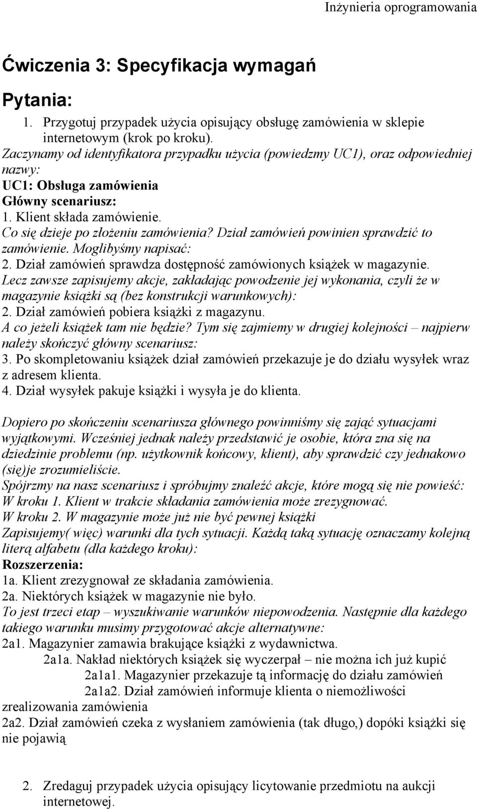 Dział zamówień powinien sprawdzić to zamówienie. Moglibyśmy napisać: 2. Dział zamówień sprawdza dostępność zamówionych książek w magazynie.