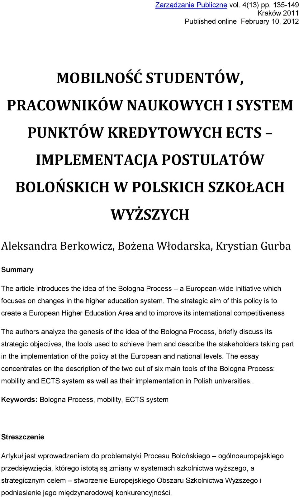 Aleksandra Berkowicz, Bożena Włodarska, Krystian Gurba Summary The article introduces the idea of the Bologna Process a European-wide initiative which focuses on changes in the higher education