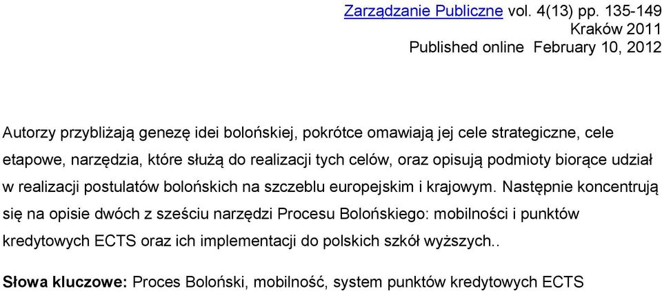 etapowe, narzędzia, które służą do realizacji tych celów, oraz opisują podmioty biorące udział w realizacji postulatów bolońskich na szczeblu