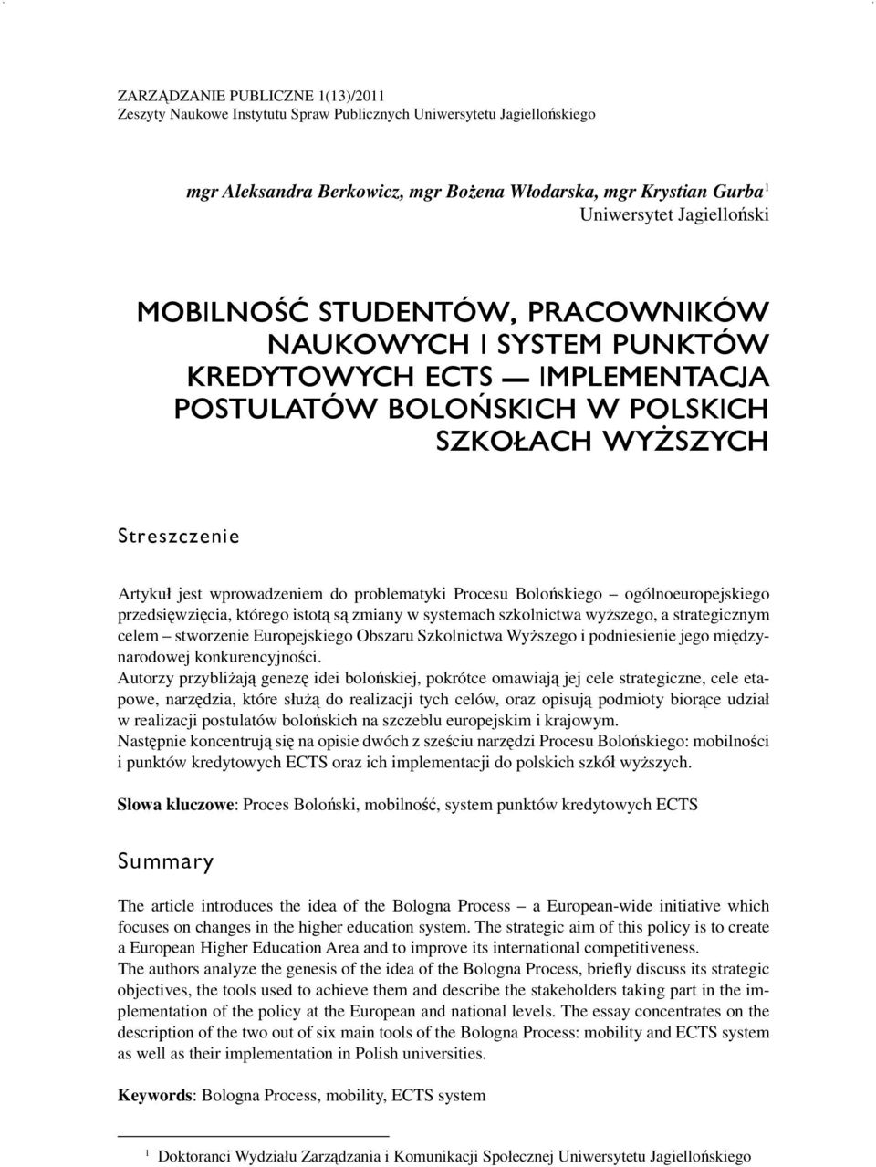 Procesu Bolońskiego ogólnoeuropejskiego przedsięwzięcia, którego istotą są zmiany w systemach szkolnictwa wyższego, a strategicznym celem stworzenie Europejskiego Obszaru Szkolnictwa Wyższego i