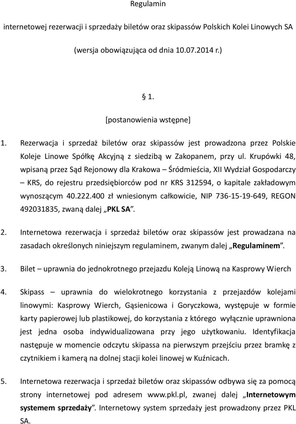 Krupówki 48, wpisaną przez Sąd Rejonowy dla Krakowa Śródmieścia, XII Wydział Gospodarczy KRS, do rejestru przedsiębiorców pod nr KRS 312594, o kapitale zakładowym wynoszącym 40.222.