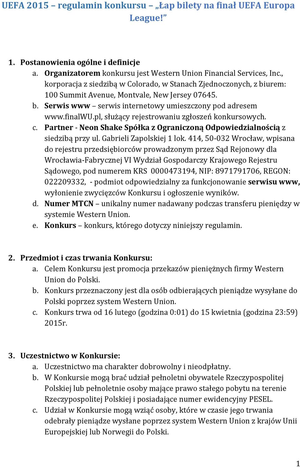 pl, służący rejestrowaniu zgłoszeń konkursowych. c. Partner - Neon Shake Spółka z Ograniczoną Odpowiedzialnością z siedzibą przy ul. Gabrieli Zapolskiej 1 lok.