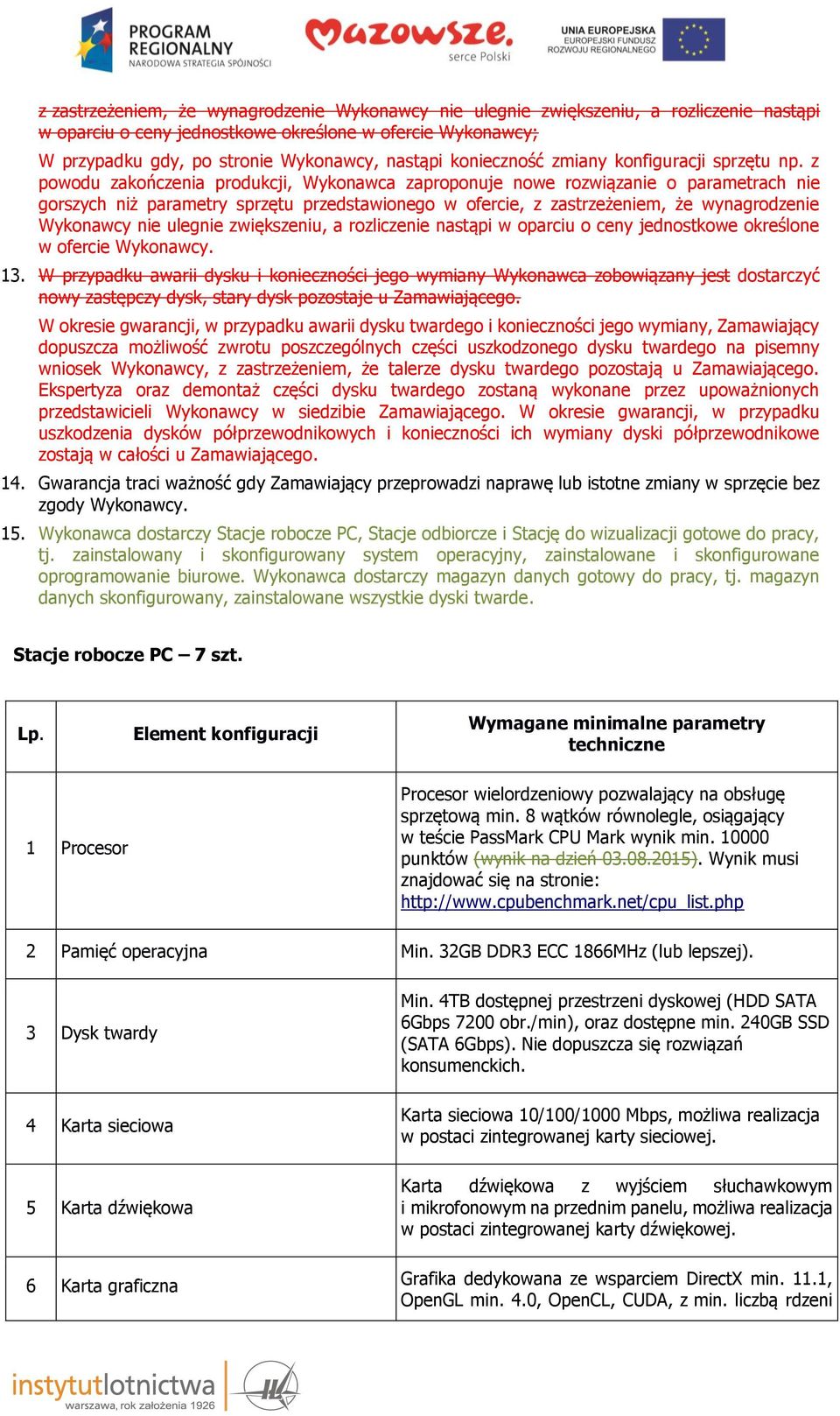 z powodu zakończenia produkcji, Wykonawca zaproponuje nowe rozwiązanie o parametrach nie gorszych niż parametry sprzętu przedstawionego w ofercie, z zastrzeżeniem, że wynagrodzenie Wykonawcy nie