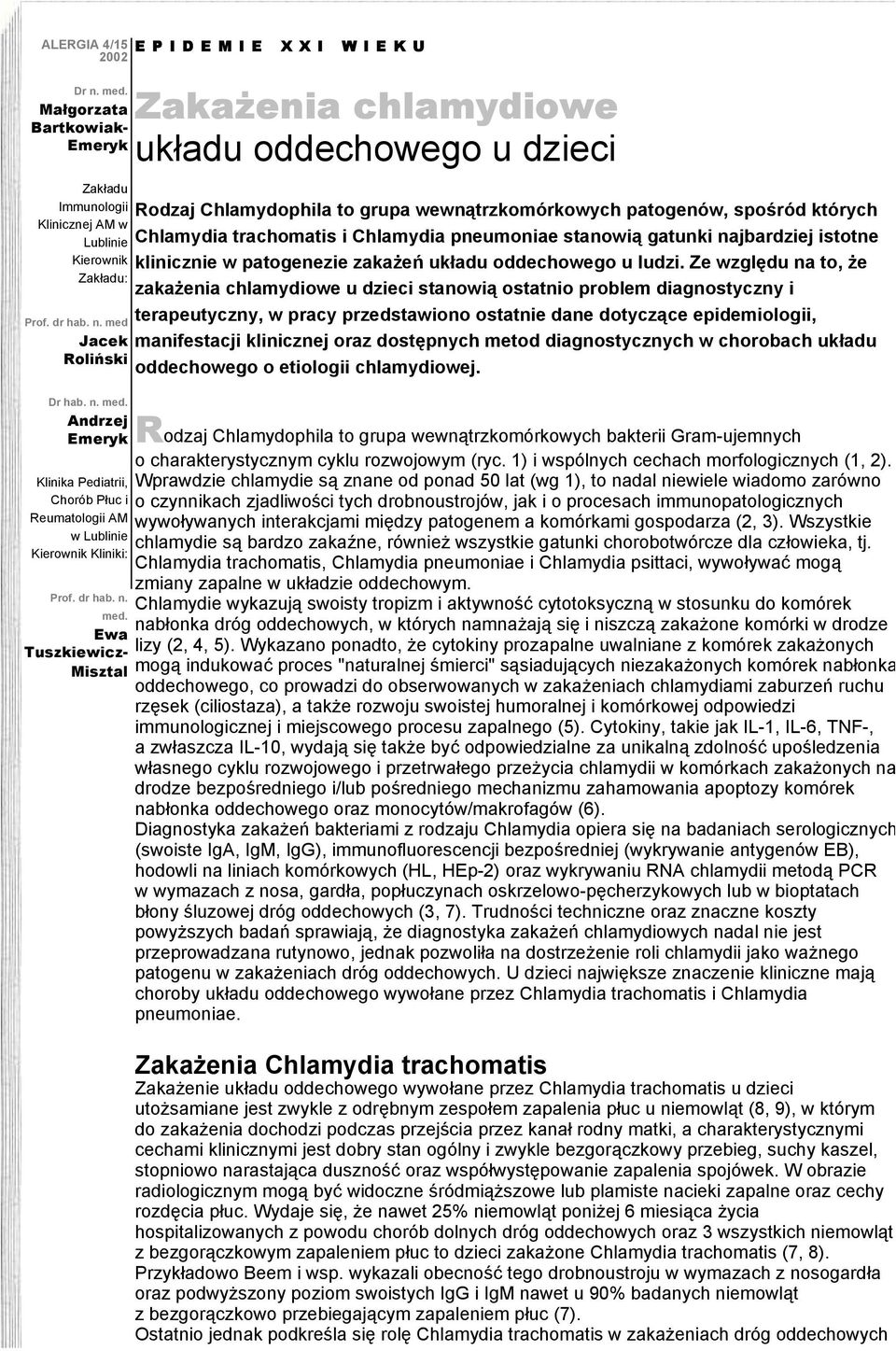 Ewa Tuszkiewicz- Misztal Zakażenia chlamydiowe układu oddechowego u dzieci Rodzaj Chlamydophila to grupa wewnątrzkomórkowych patogenów, spośród których Chlamydia trachomatis i Chlamydia pneumoniae