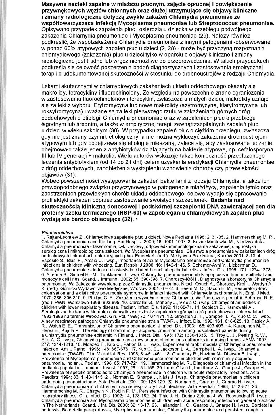 Opisywano przypadek zapalenia płuc i osierdzia u dziecka w przebiegu podwójnego zakażenia Chlamydia pneumoniae i Mycoplasma pneumoniae (29).