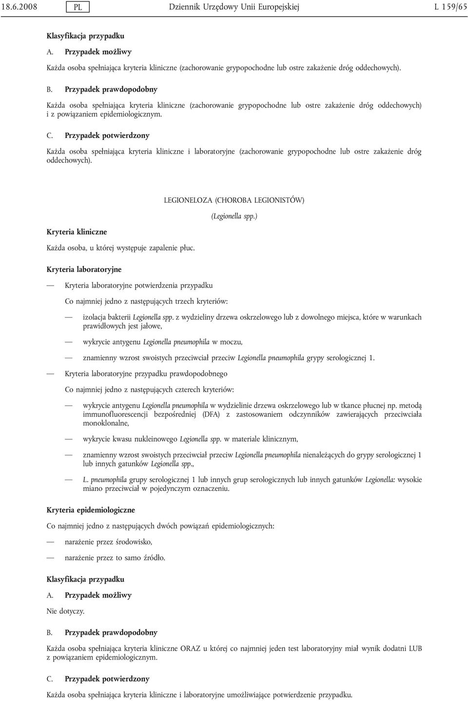 Każda osoba spełniająca kryteria kliniczne i laboratoryjne (zachorowanie grypopochodne lub ostre zakażenie dróg oddechowych). LEGIONELOZA (CHOROBA LEGIONISTÓW) (Legionella spp.