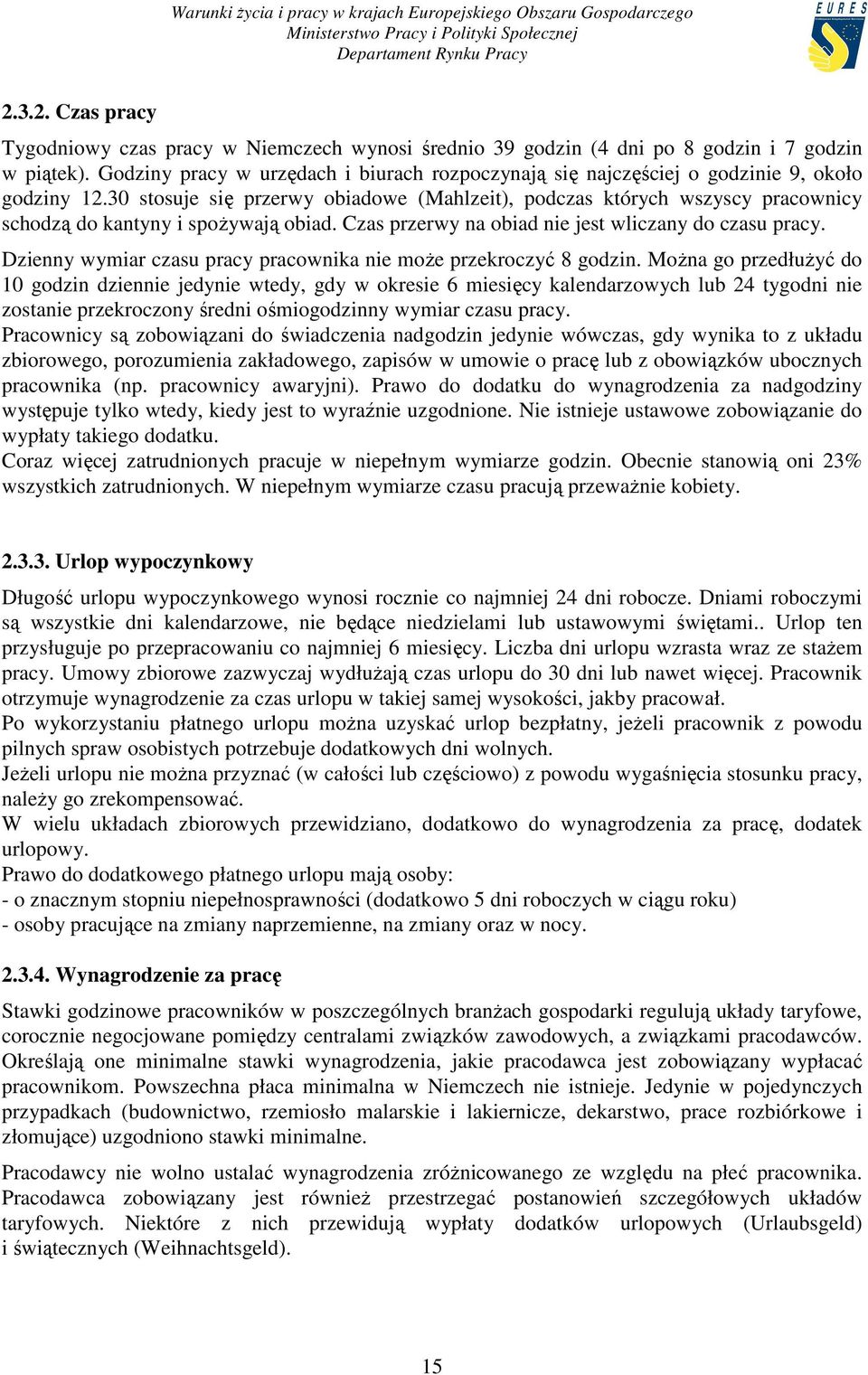 30 stosuje się przerwy obiadowe (Mahlzeit), podczas których wszyscy pracownicy schodzą do kantyny i spoŝywają obiad. Czas przerwy na obiad nie jest wliczany do czasu pracy.