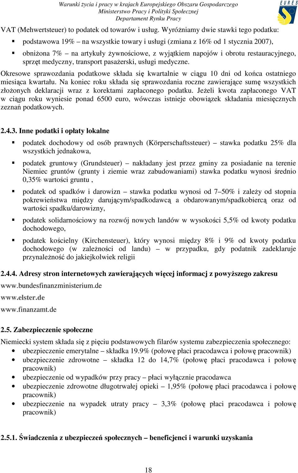 sprzęt medyczny, transport pasaŝerski, usługi medyczne. Okresowe sprawozdania podatkowe składa się kwartalnie w ciągu 10 dni od końca ostatniego miesiąca kwartału.