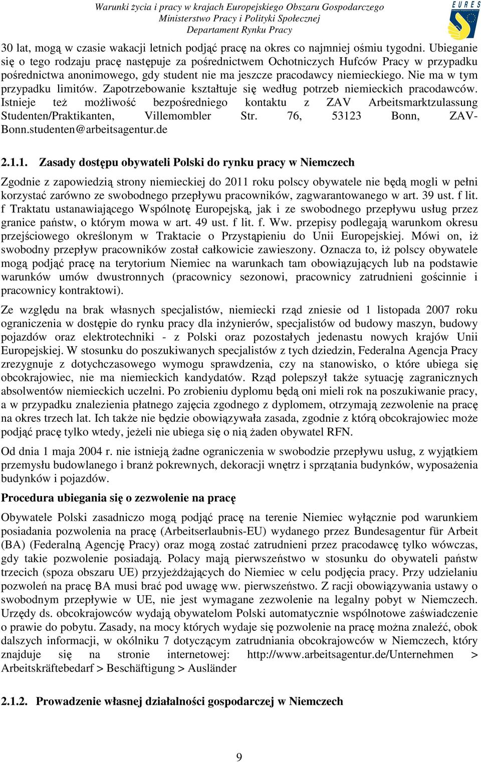 Nie ma w tym przypadku limitów. Zapotrzebowanie kształtuje się według potrzeb niemieckich pracodawców.