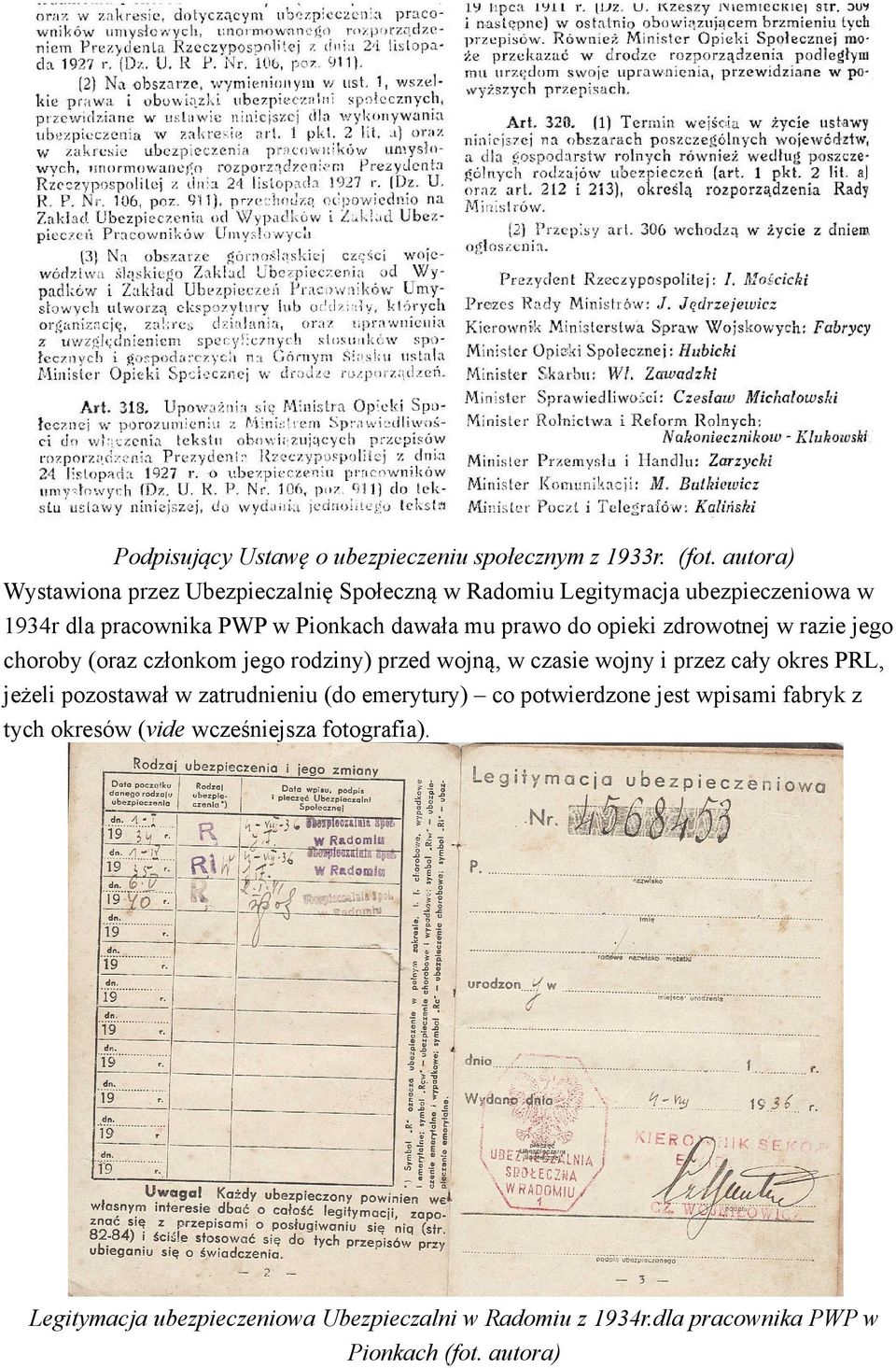 prawo do opieki zdrowotnej w razie jego choroby (oraz członkom jego rodziny) przed wojną, w czasie wojny i przez cały okres PRL, jeżeli