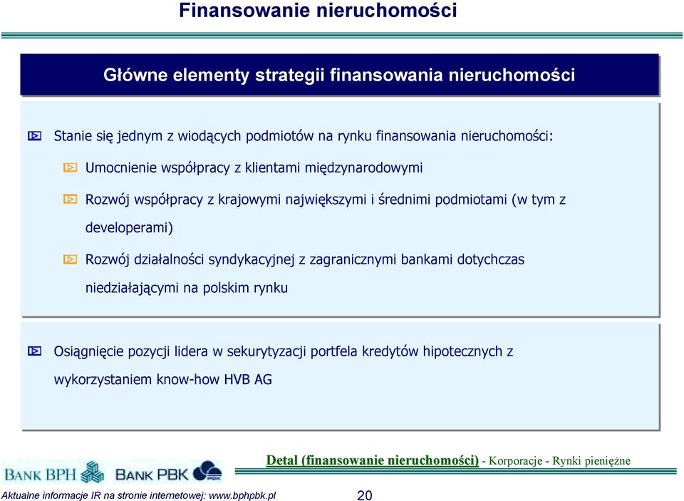 developerami) Rozwój działalności syndykacyjnej z zagranicznymi bankami dotychczas niedziałającymi na polskim rynku Osiągnięcie pozycji lidera