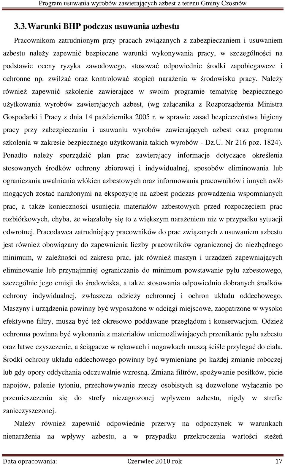 Należy również zapewnić szkolenie zawierające w swoim programie tematykę bezpiecznego użytkowania wyrobów zawierających azbest, (wg załącznika z Rozporządzenia Ministra Gospodarki i Pracy z dnia 14