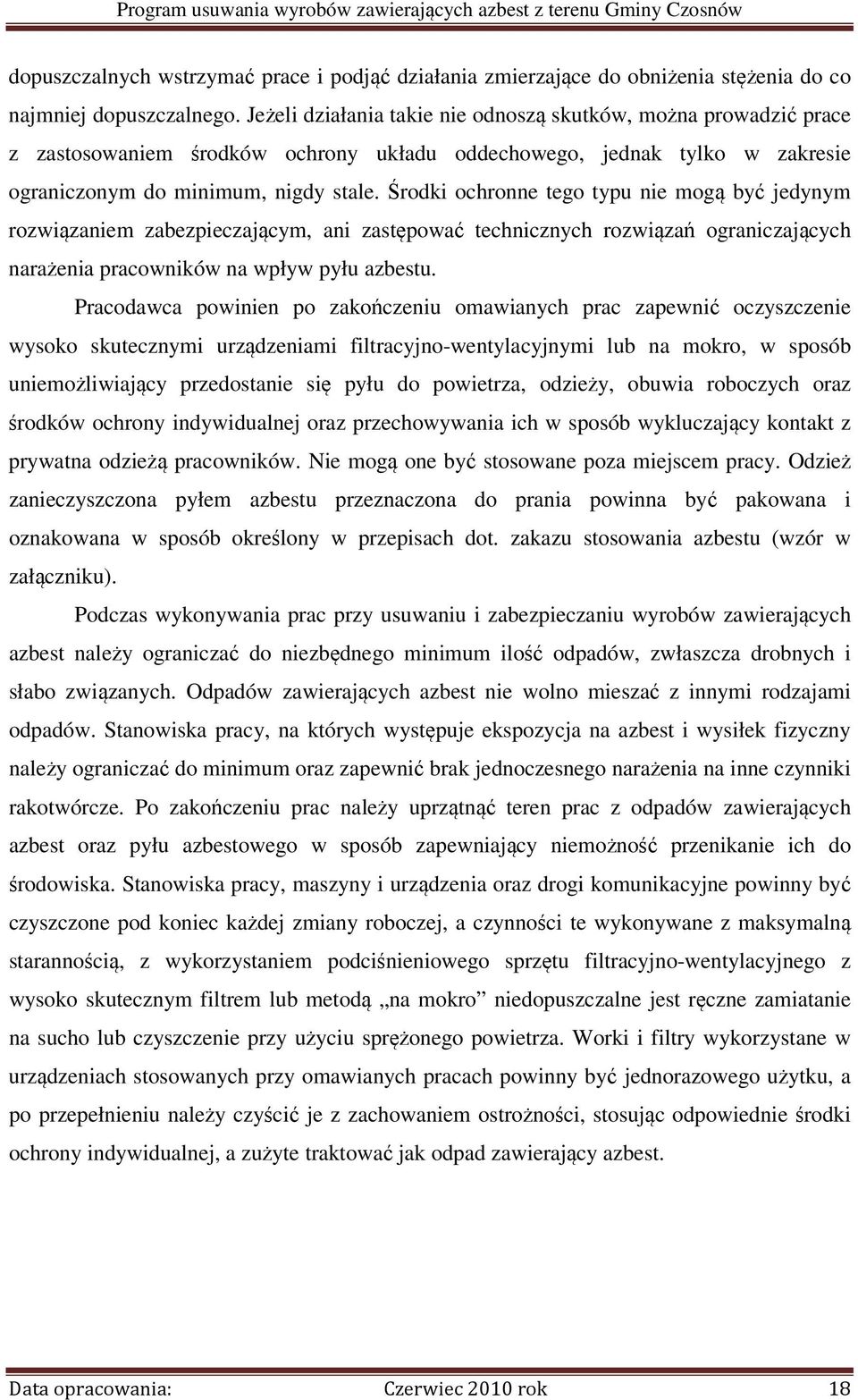 Środki ochronne tego typu nie mogą być jedynym rozwiązaniem zabezpieczającym, ani zastępować technicznych rozwiązań ograniczających narażenia pracowników na wpływ pyłu azbestu.