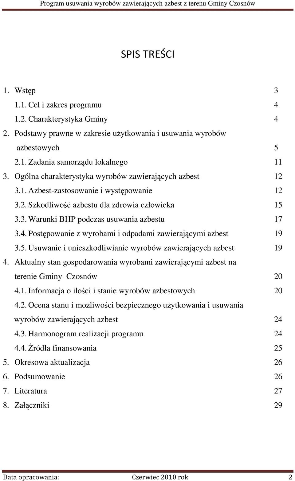 Postępowanie z wyrobami i odpadami zawierającymi azbest 19 3.5. Usuwanie i unieszkodliwianie wyrobów zawierających azbest 19 4.