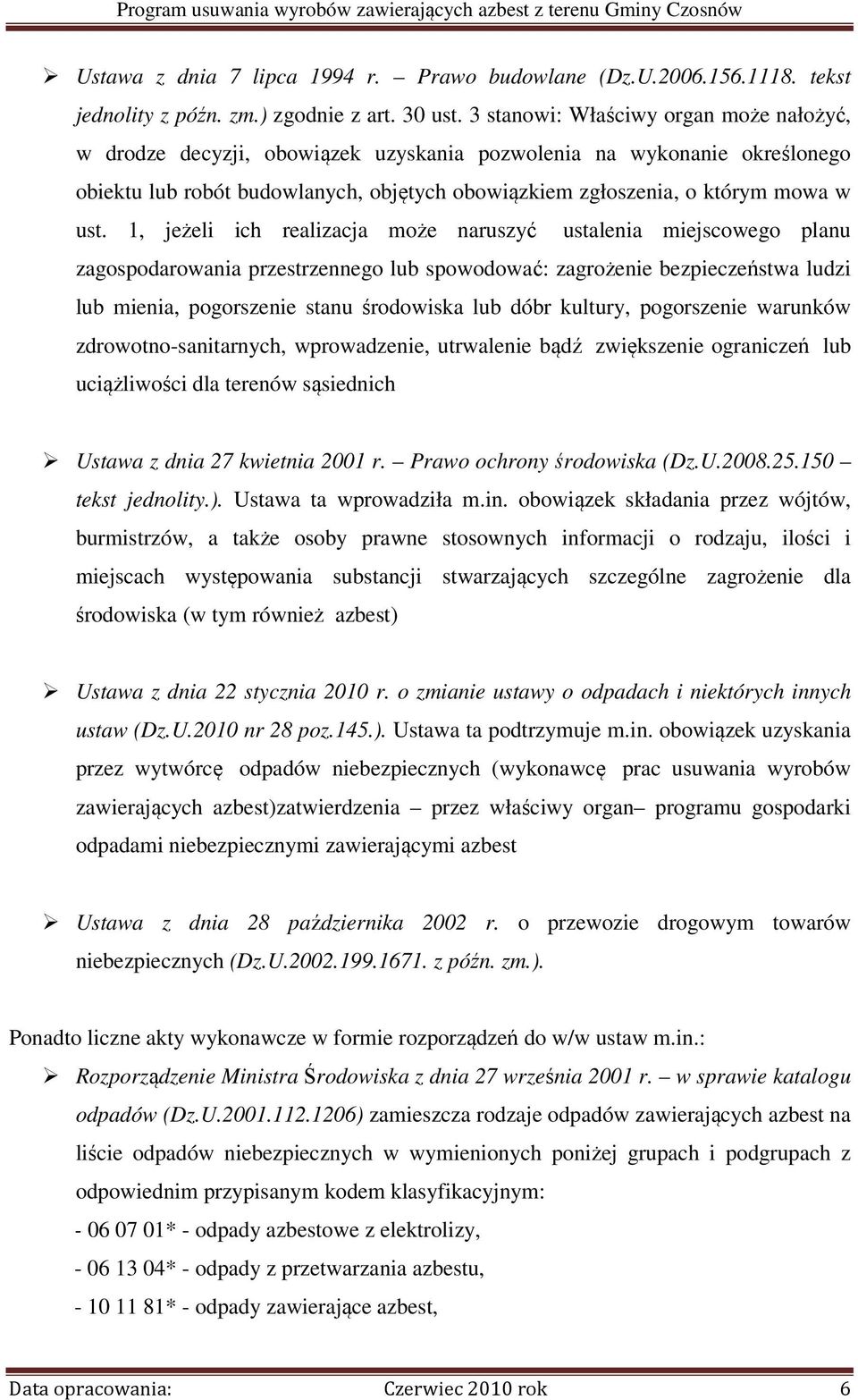 1, jeżeli ich realizacja może naruszyć ustalenia miejscowego planu zagospodarowania przestrzennego lub spowodować: zagrożenie bezpieczeństwa ludzi lub mienia, pogorszenie stanu środowiska lub dóbr