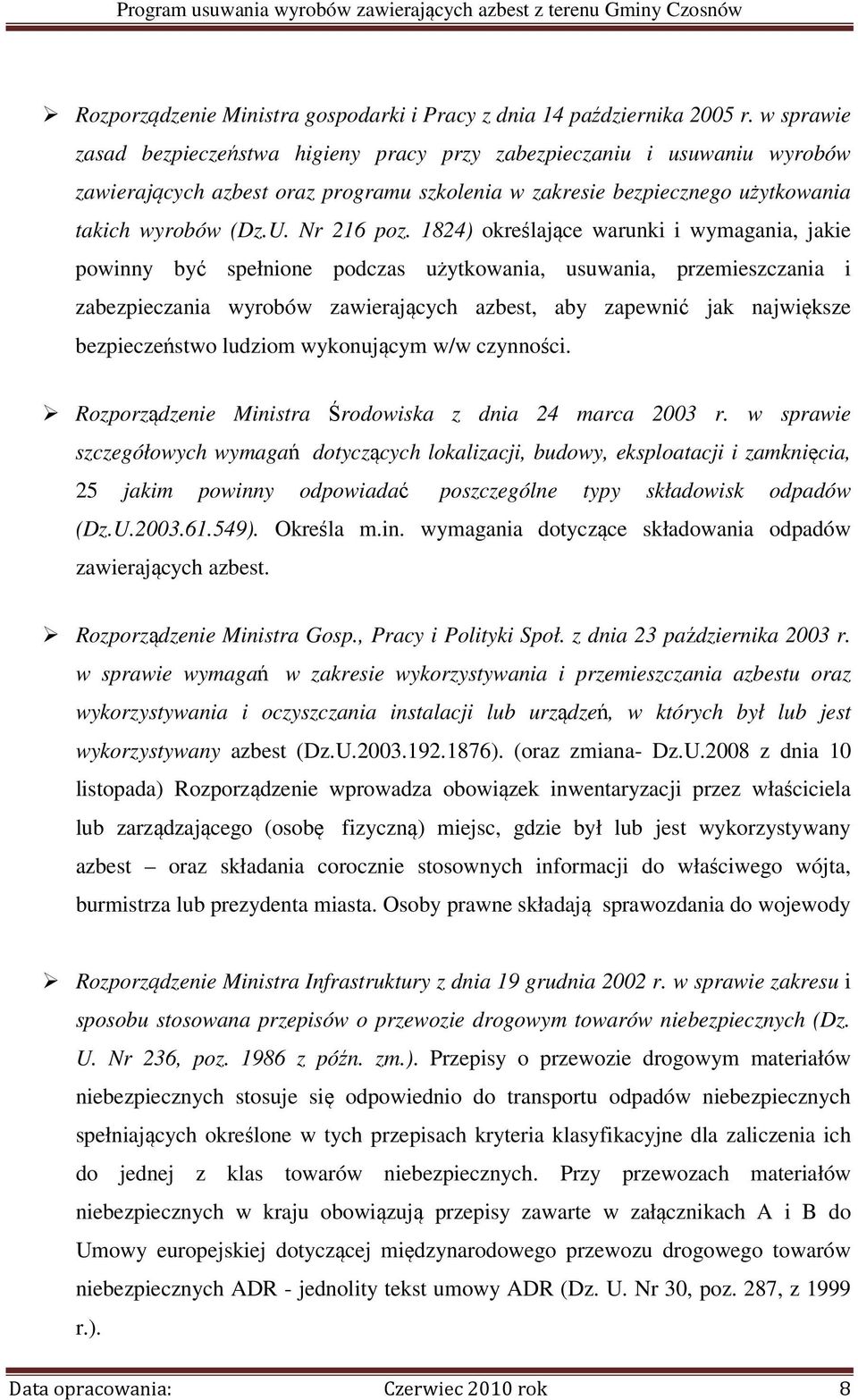 1824) określające warunki i wymagania, jakie powinny być spełnione podczas użytkowania, usuwania, przemieszczania i zabezpieczania wyrobów zawierających azbest, aby zapewnić jak największe