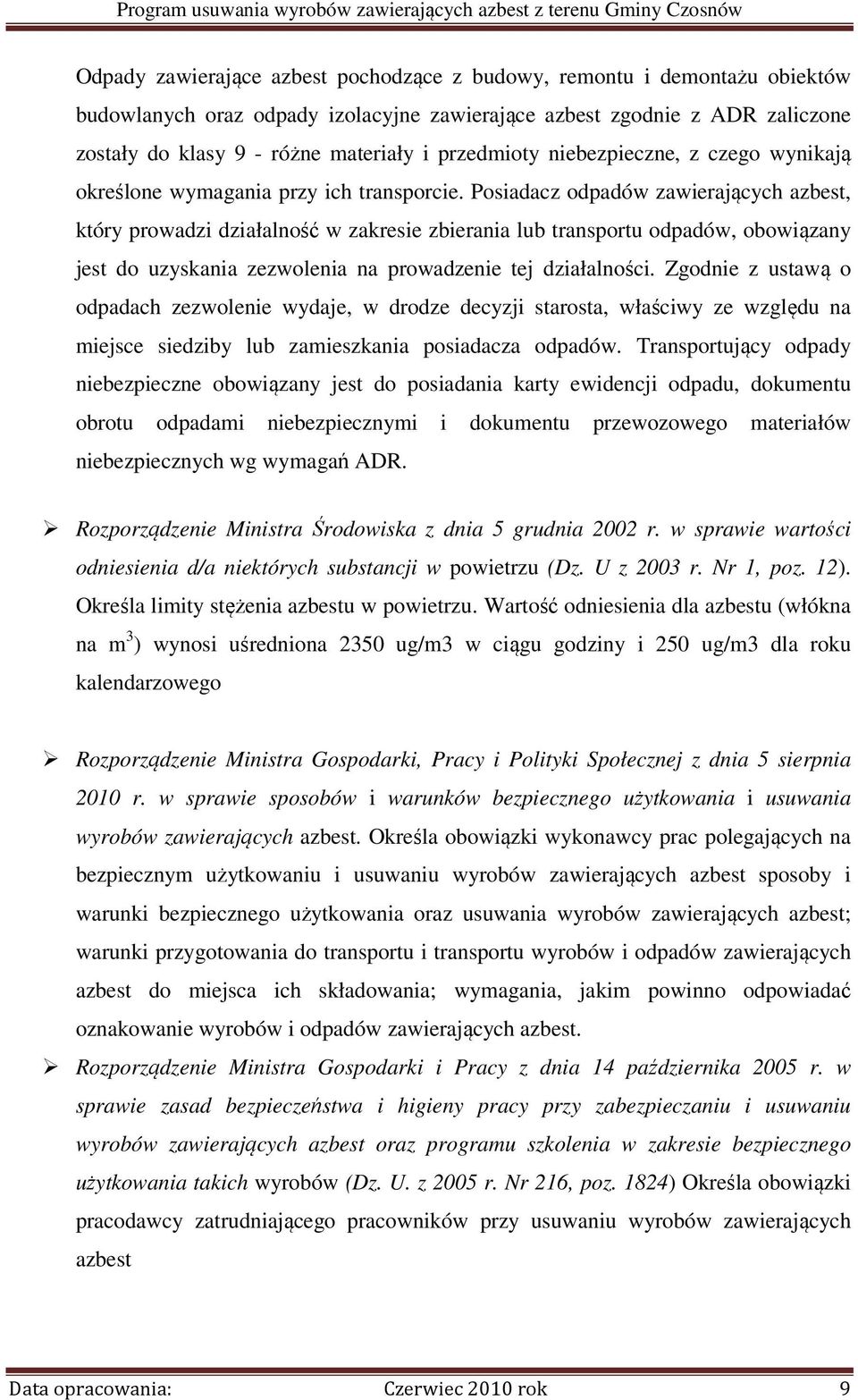 Posiadacz odpadów zawierających azbest, który prowadzi działalność w zakresie zbierania lub transportu odpadów, obowiązany jest do uzyskania zezwolenia na prowadzenie tej działalności.